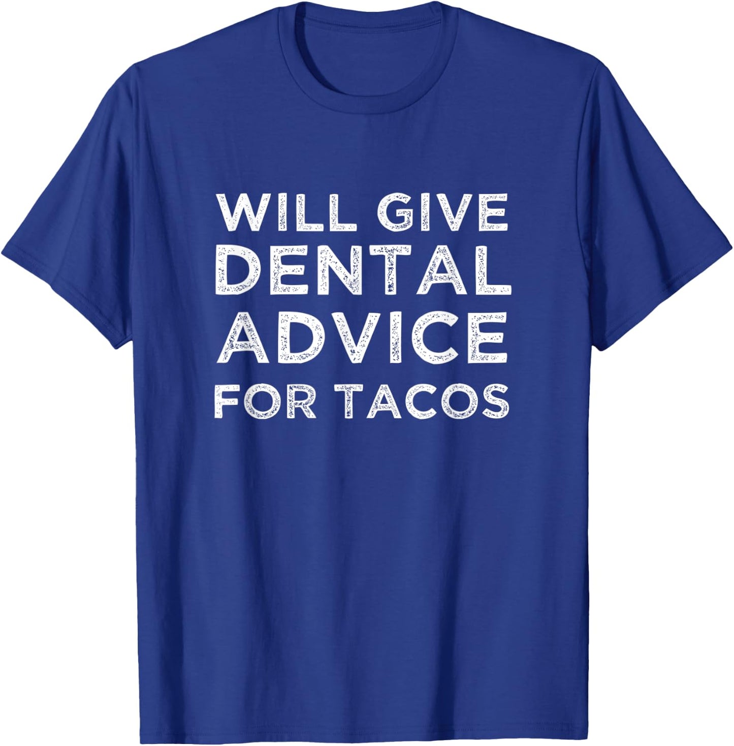 Will Give Dental Advice for Tacos Dentist T-Shirt - T-Shirt | Royal