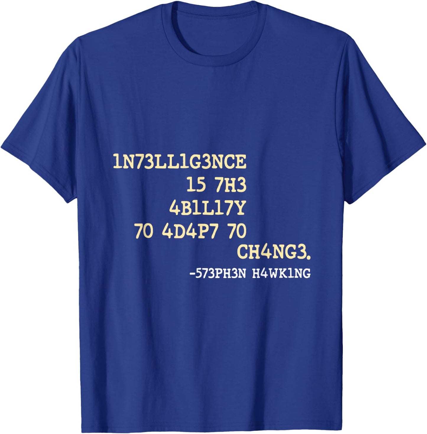Intelligence Is The Ability To Adapt To Change - -Adults, Black, Small T-Shirt - T-Shirt | Royal