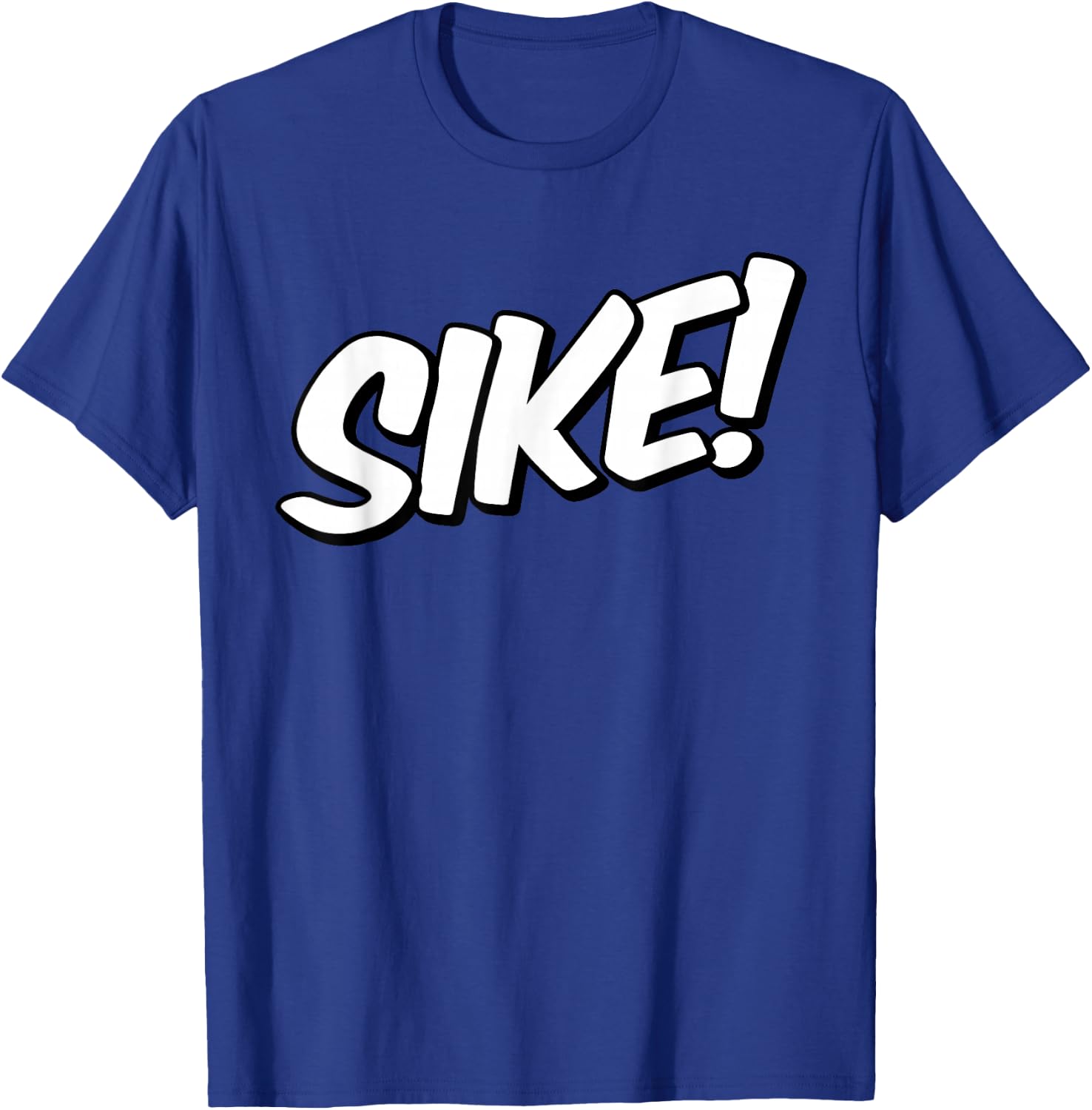 Sike Sike! Just Kidding Didn't Mean it T-Shirt - T-Shirt | Royal
