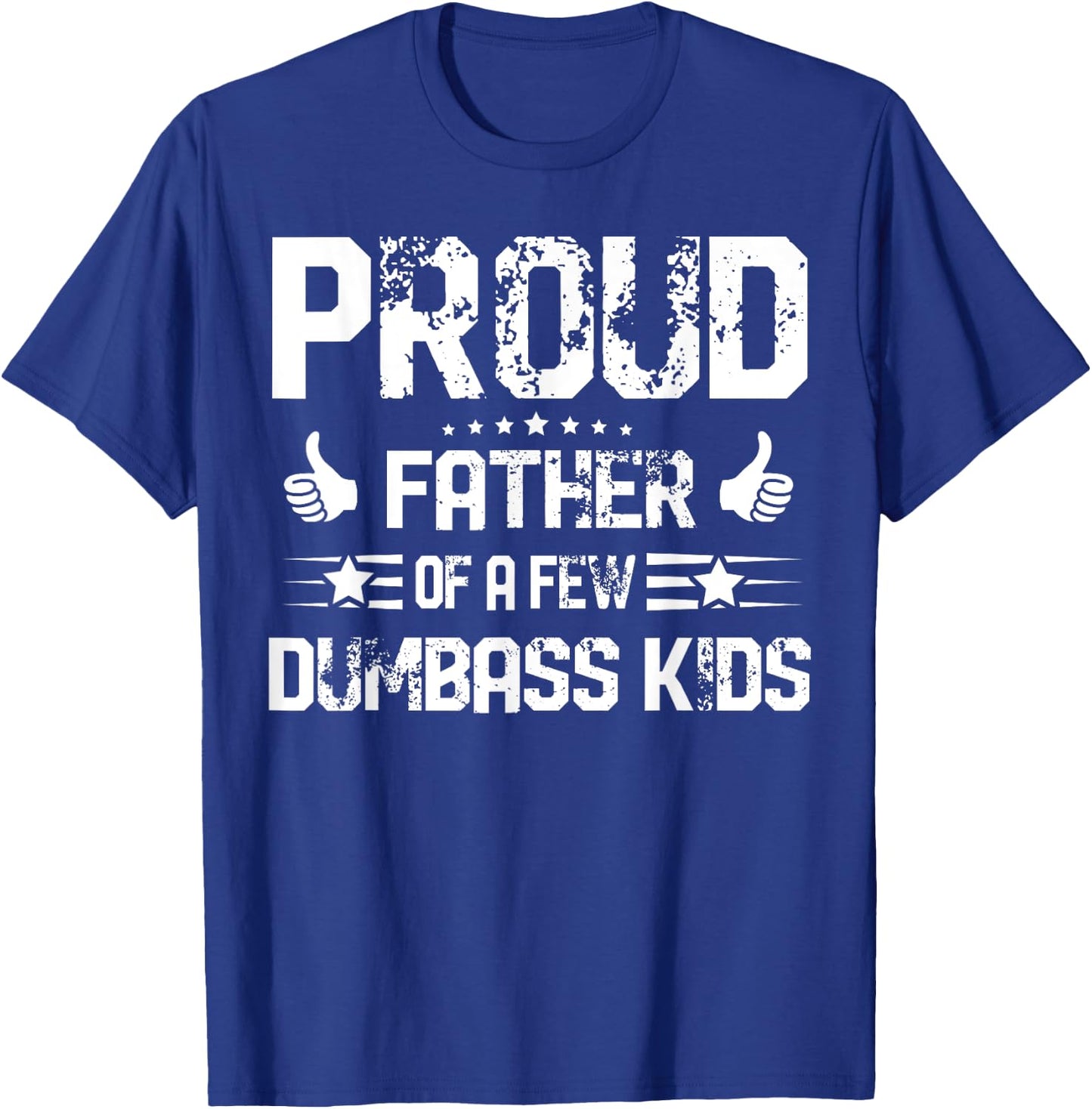 Proud Father of A Few Dumbass Kids Shirt Funny Fathers Day T-Shirt - T-Shirt | Royal