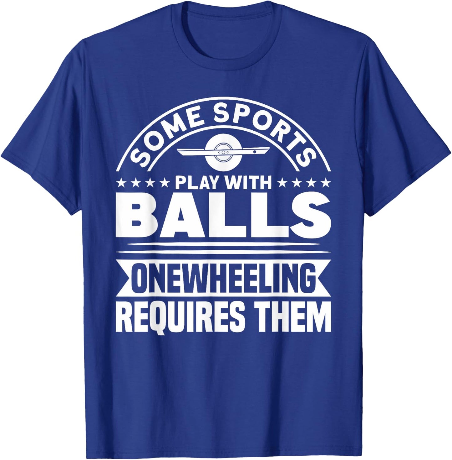 Onewheel Requires Balls Sports One Wheel T-Shirt - T-Shirt | Royal