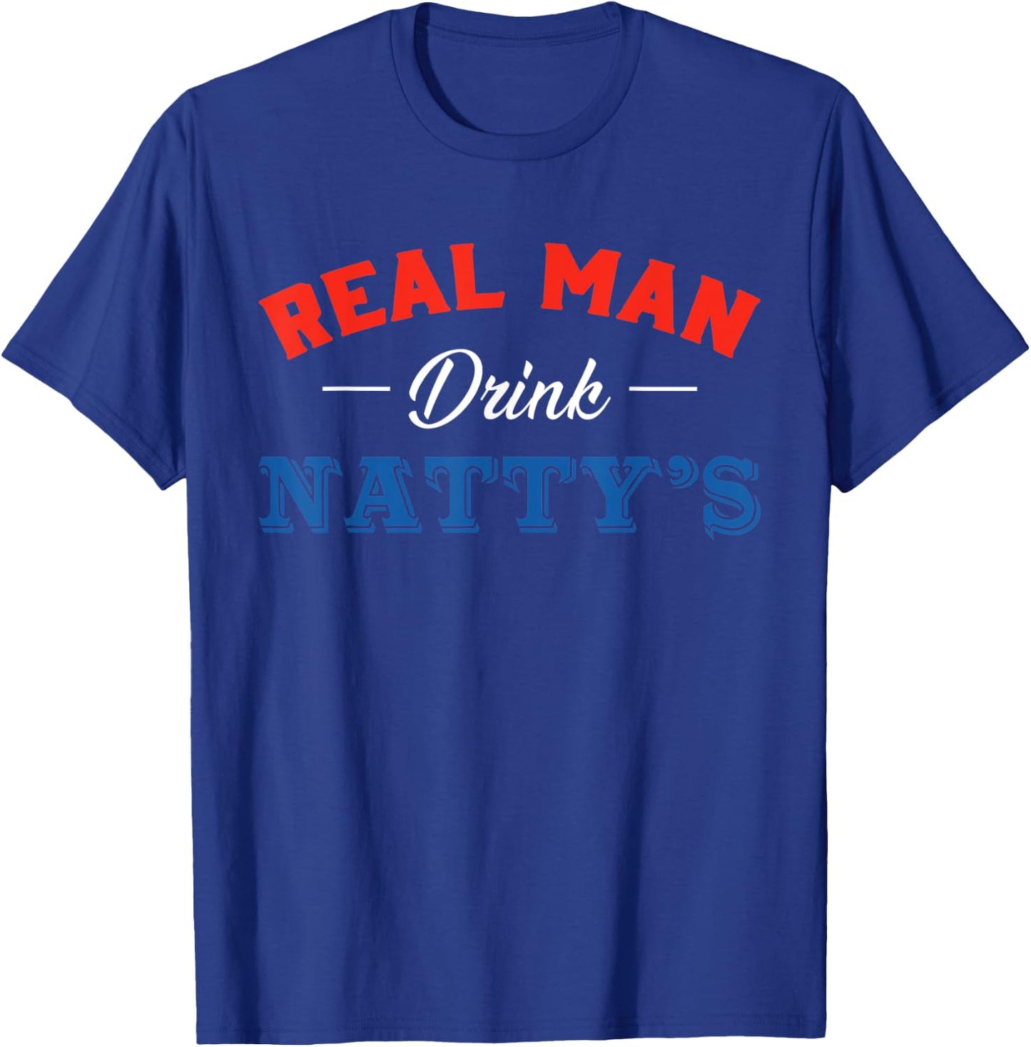 Real Men Drink Natty's Beer Party Supplies Drinking Team T-Shirt - T-Shirt | Royal