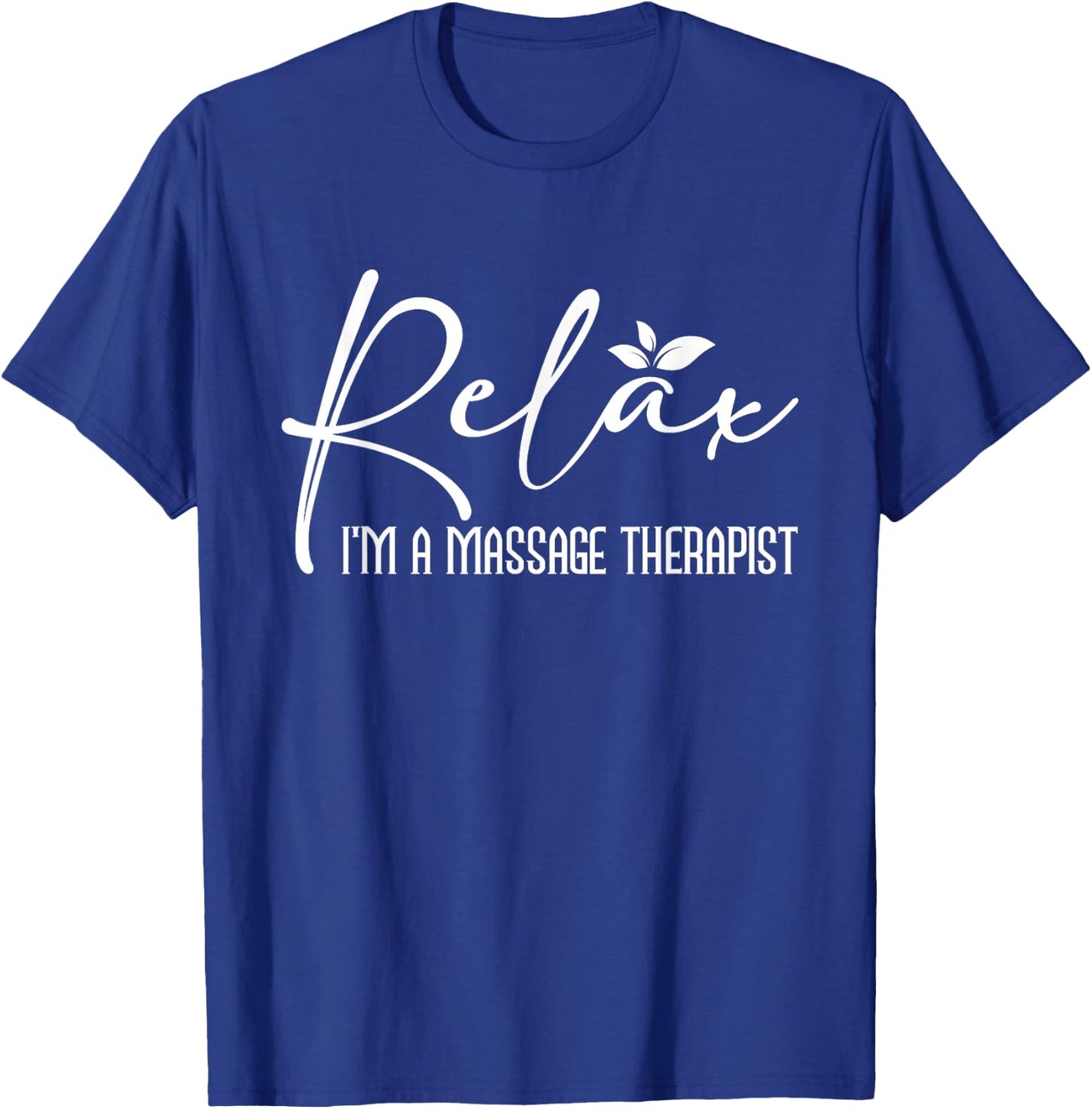 Relax I'm A Massage Therapist - Therapy Massager Masseuse T-Shirt - T-Shirt | Royal