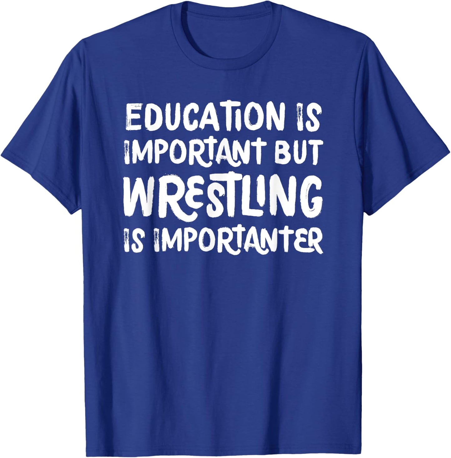 Education Is Important But Wrestling Is Importanter Funny T-Shirt - T-Shirt | Royal