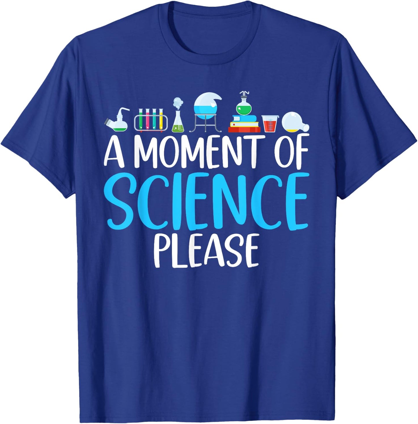 A Moment of Science please Scientist T-Shirt - T-Shirt | Royal