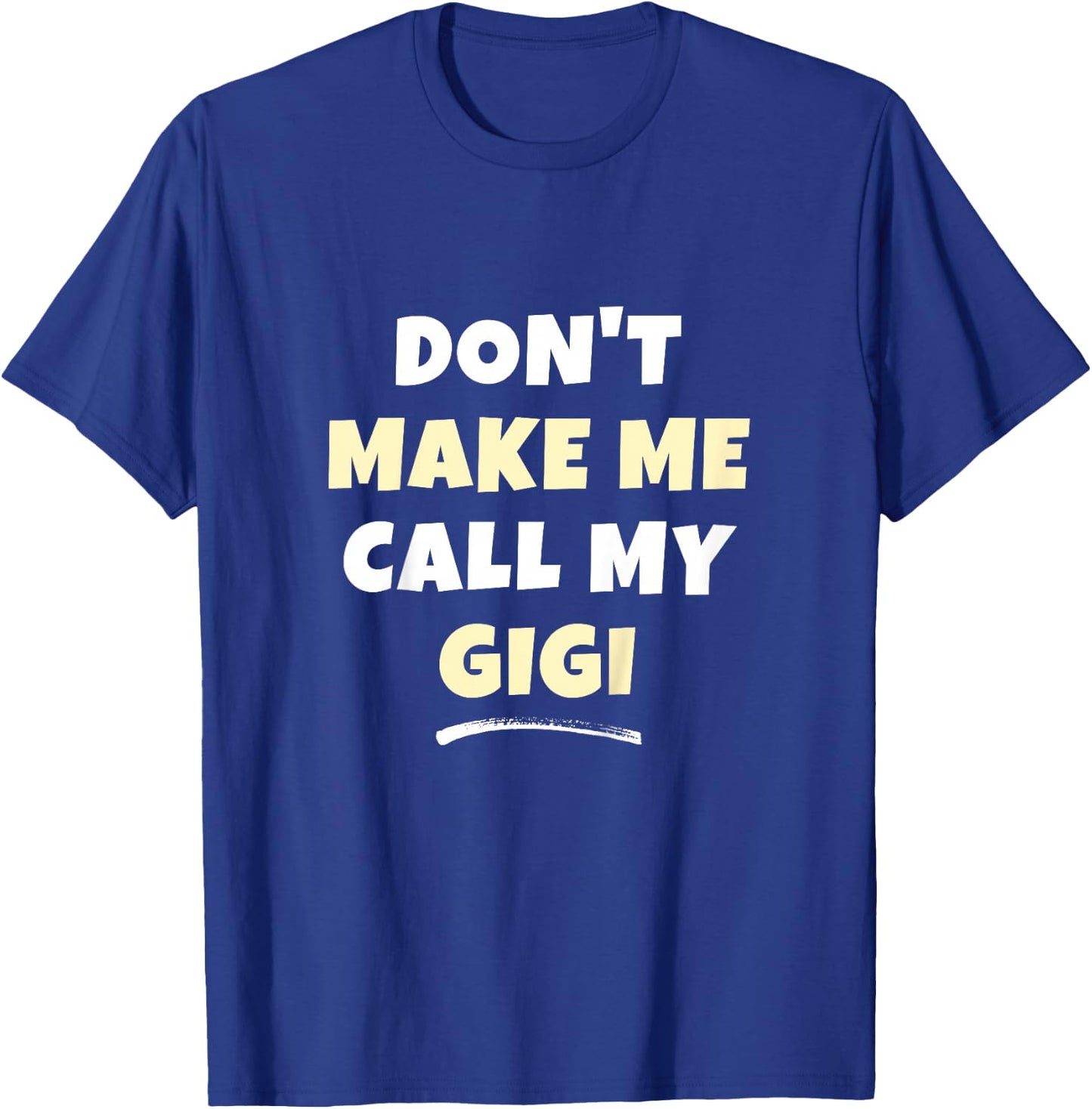 Kids Don't Make Me Call My Gigi Kids Grandkids Funny T-Shirt - T-Shirt | Royal