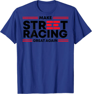 Make Street Racing Great Again (on back) T-Shirt - T-Shirt | Royal