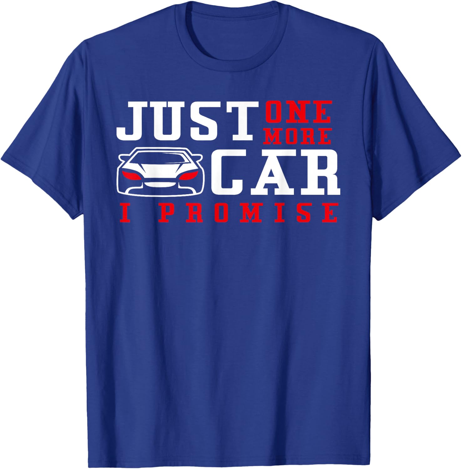 Just One More Car I Promise - Funny Car Pun T-Shirt - T-Shirt | Royal