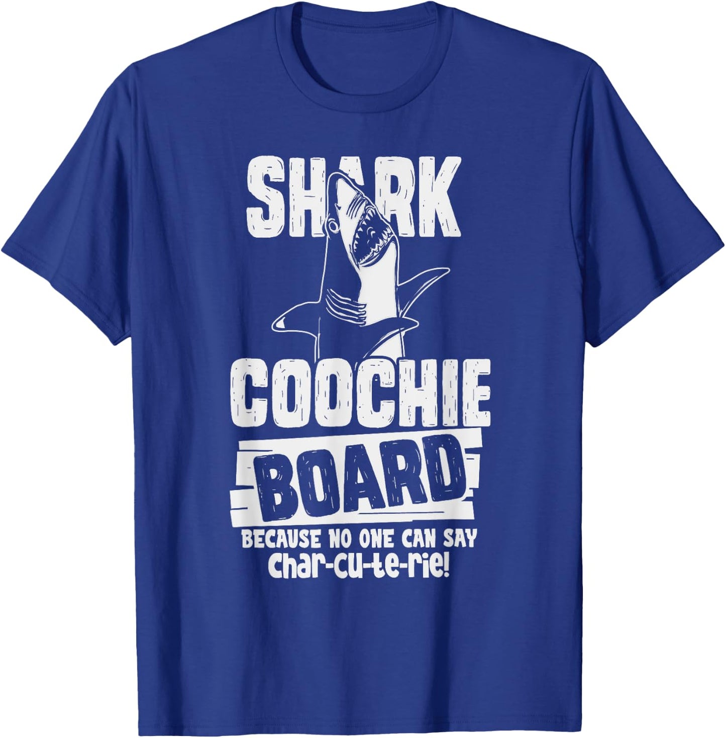 Shark Coochie Board, No One Can Say Charcuterie Food Pun T-Shirt - T-Shirt | Royal