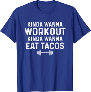 Kinda Wanna Workout Kinda Wanna Eat Tacos Gym Joke Humor T-Shirt - T-Shirt | Royal