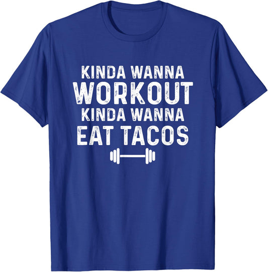 Kinda Wanna Workout Kinda Wanna Eat Tacos Gym Joke Humor T-Shirt - T-Shirt | Royal