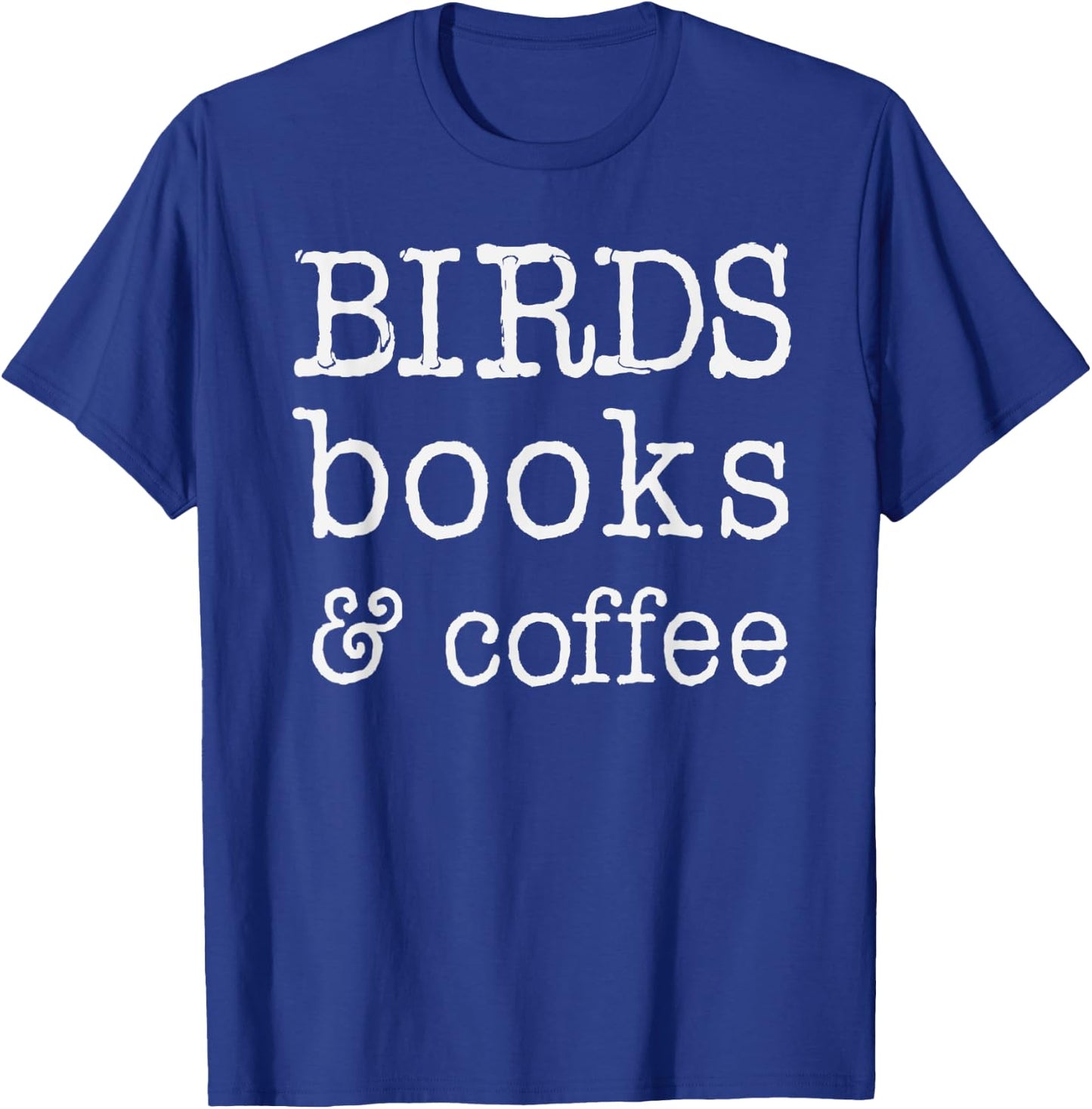 Birds, books & Coffee, shirts and gifts , Mothers T-Shirt - T-Shirt | Royal