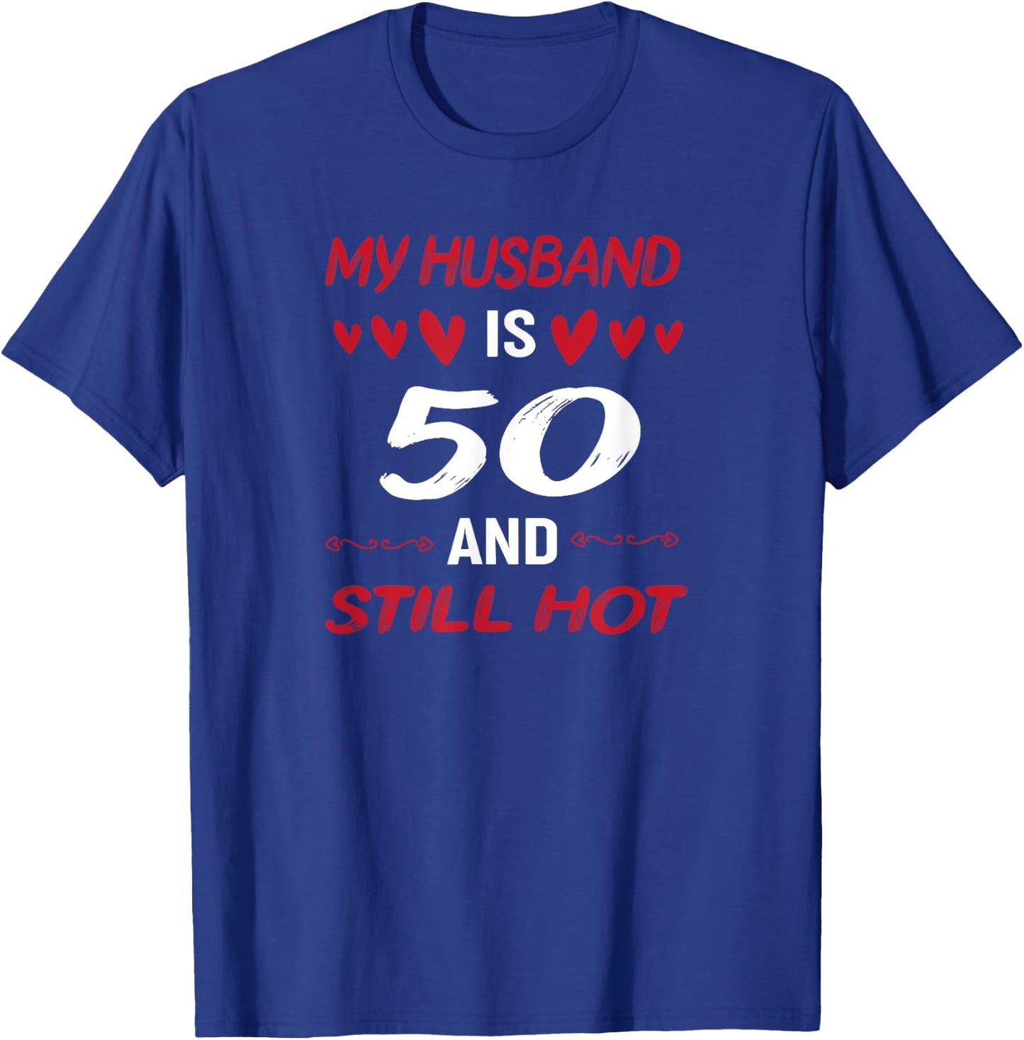 My husband is 50 and still hot 50th birthday apparel T-Shirt - T-Shirt | Royal