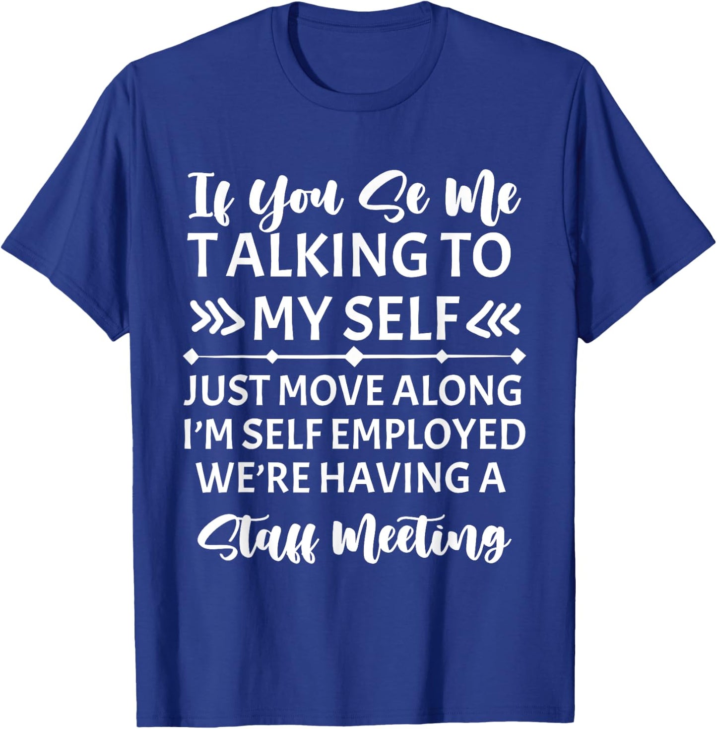 If You See Me Talking To Myself Just Move Along T-Shirt - T-Shirt | Royal