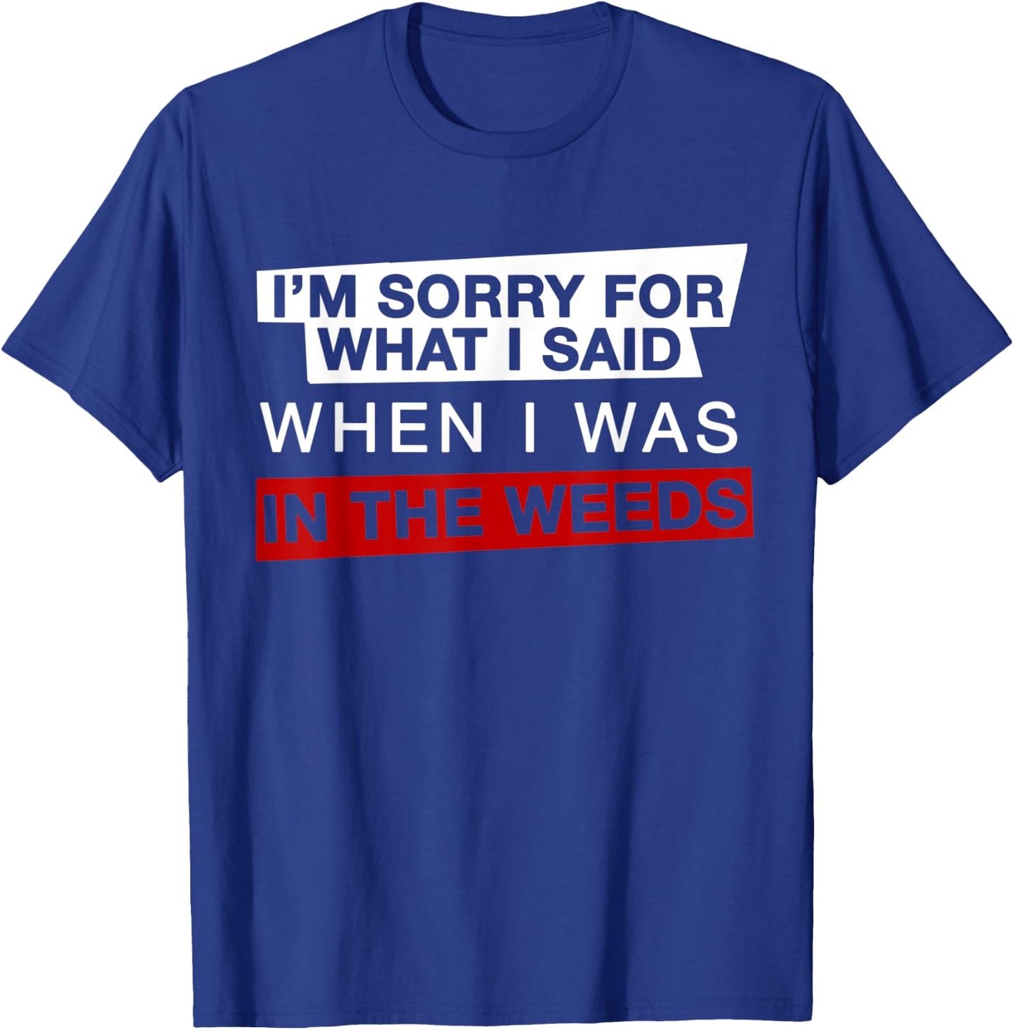 I'm Sorry For What I Said When I Was In the Weeds Funny Chef T-Shirt - T-Shirt | Royal
