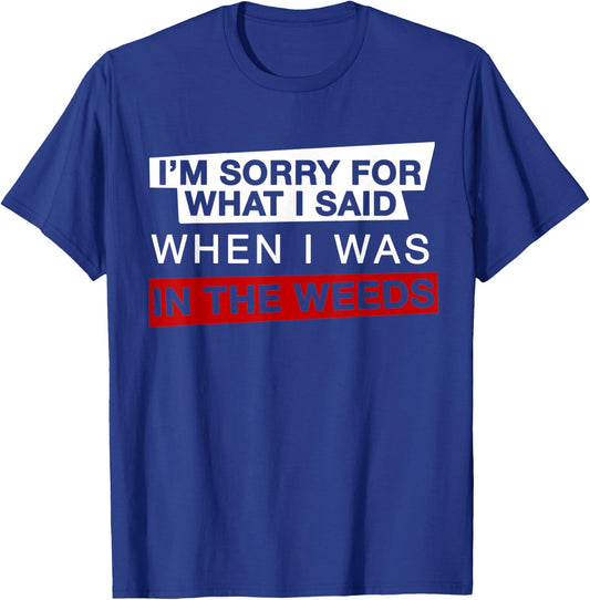 I'm Sorry For What I Said When I Was In the Weeds Funny Chef T-Shirt - T-Shirt | Royal
