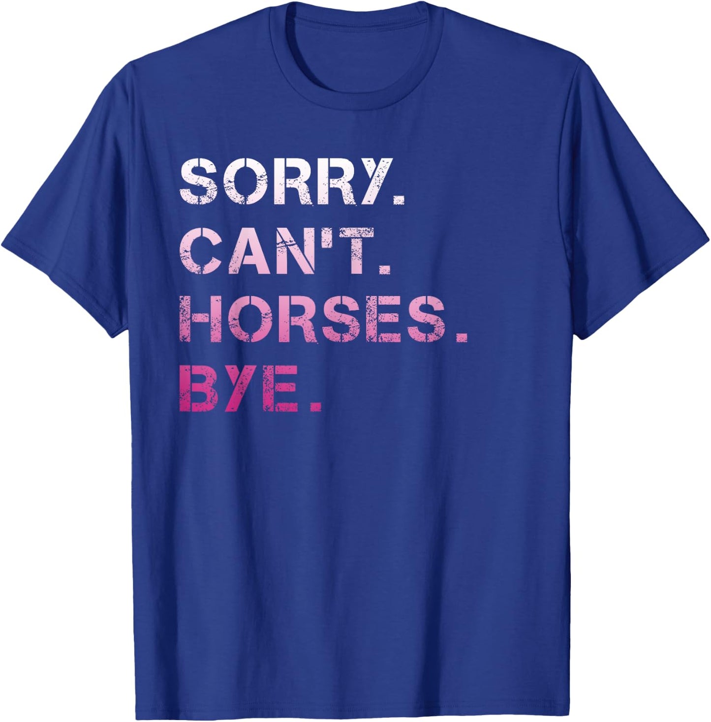 Sorry Can't Horses Bye Funny Horse T-Shirt - T-Shirt | Royal