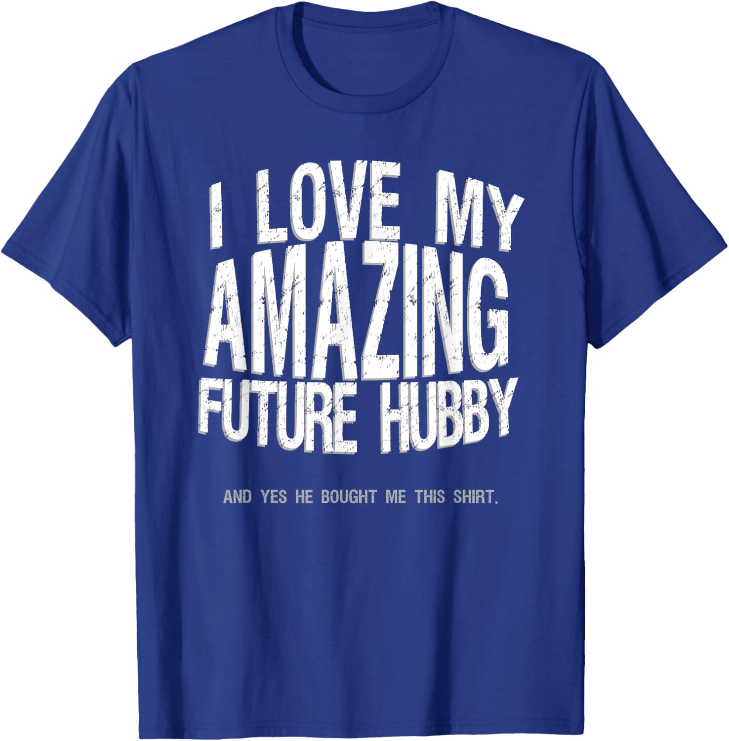 I Love My Future Hubby Engaged Fiance Bought Me This Shirt T-Shirt - T-Shirt | Royal