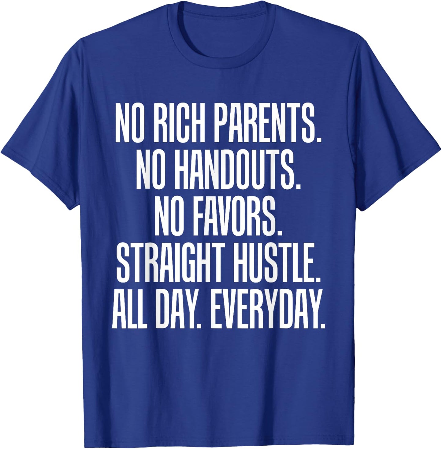 No Rich Parents No Handouts Straight Hustle All Day T-Shirt - T-Shirt | Royal