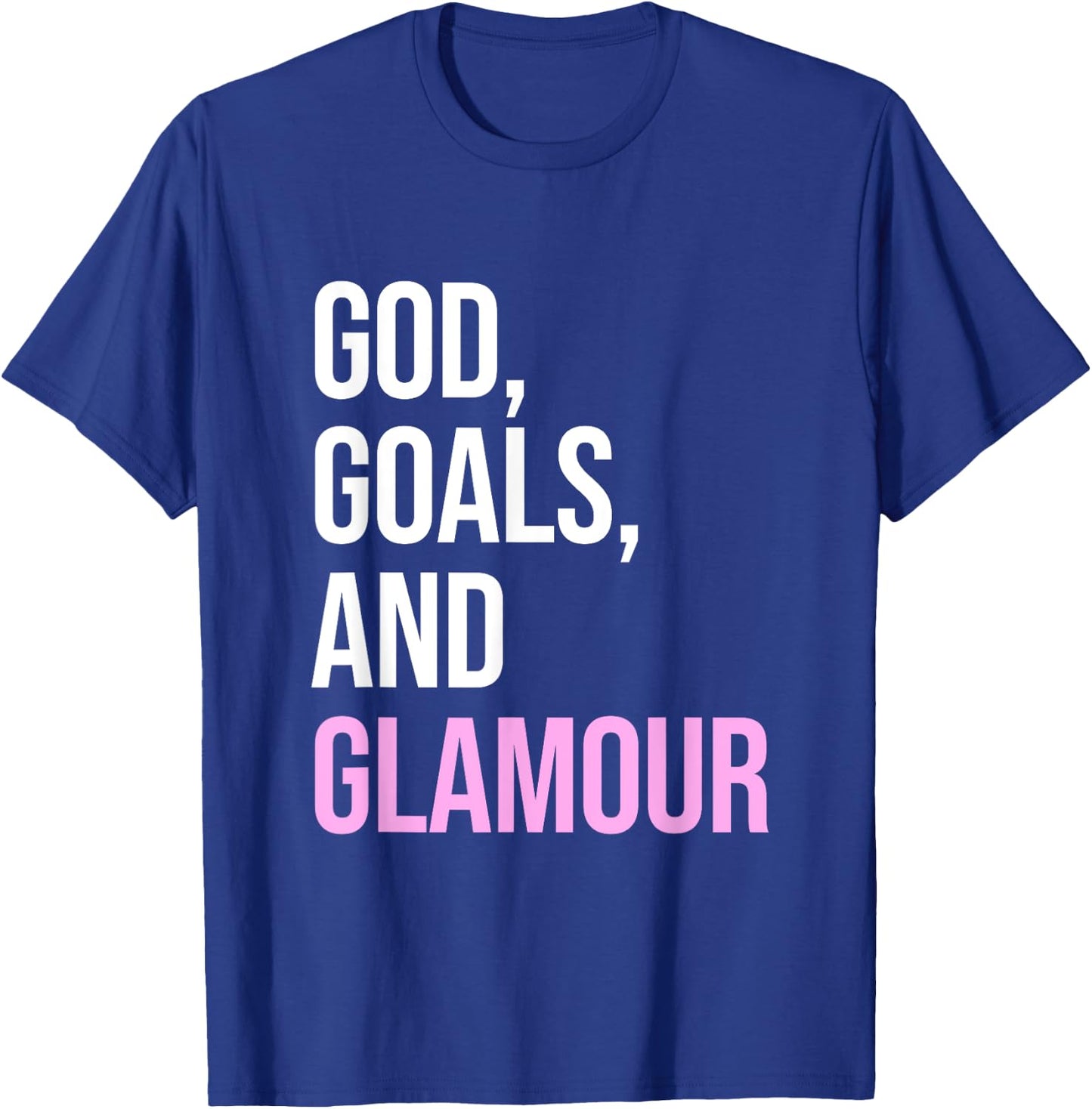 God Goals And Glamour Funny Quote T-Shirt - T-Shirt | Royal