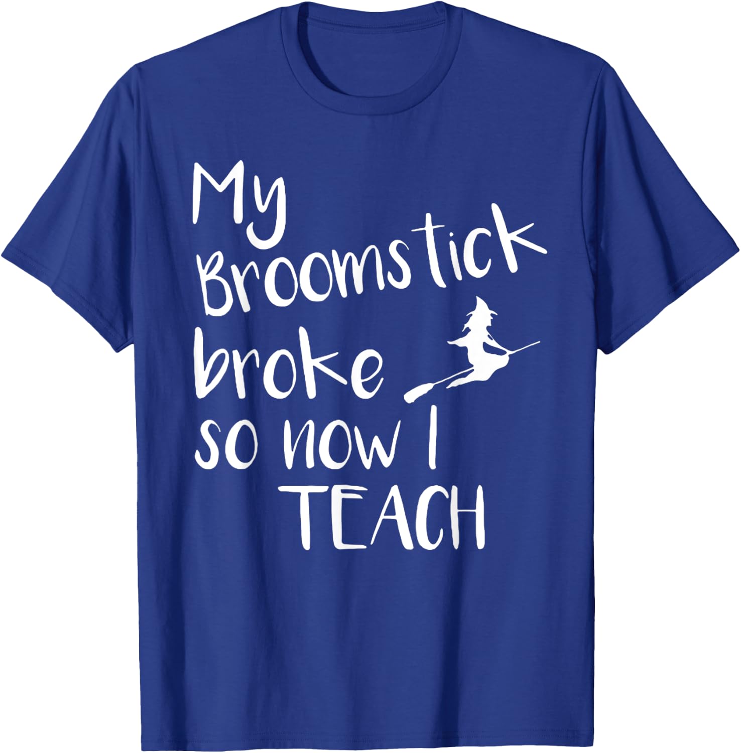 My Broom Broke So Now I Teach Halloween Costumes T-Shirt - T-Shirt | Royal
