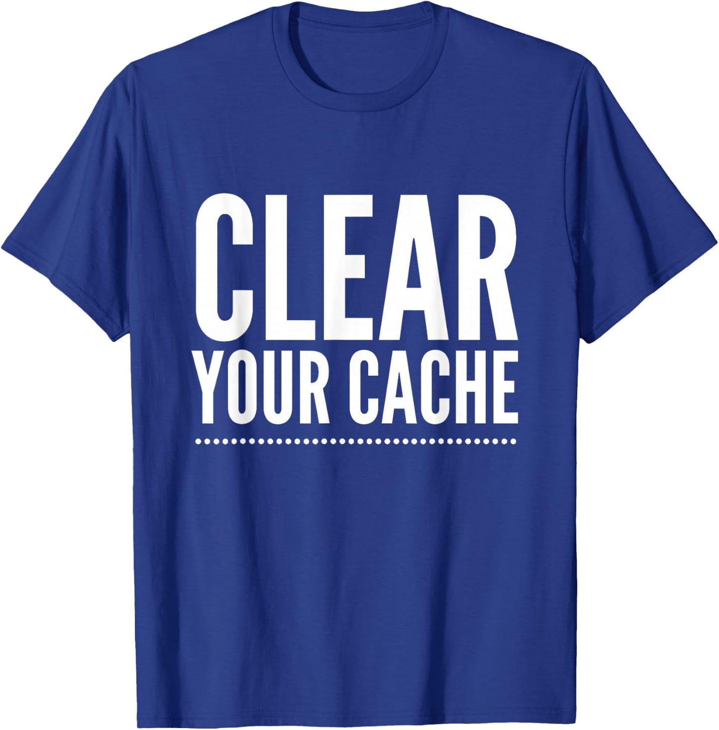 Clear Your Cache T-Shirt - T-Shirt | Royal