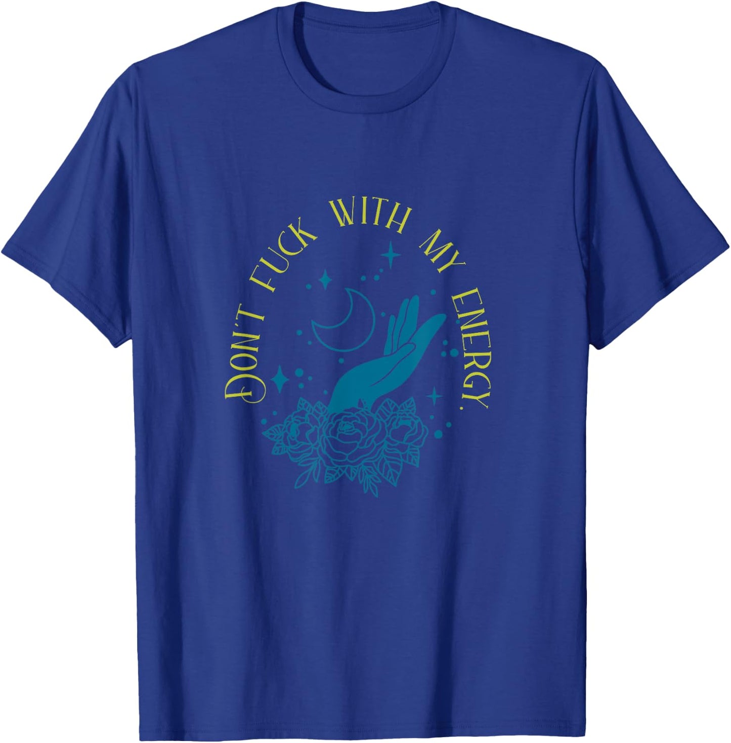 Don't Fuck With My Energy Celestial Vibes, Sweary Spiritual T-Shirt - T-Shirt | Royal