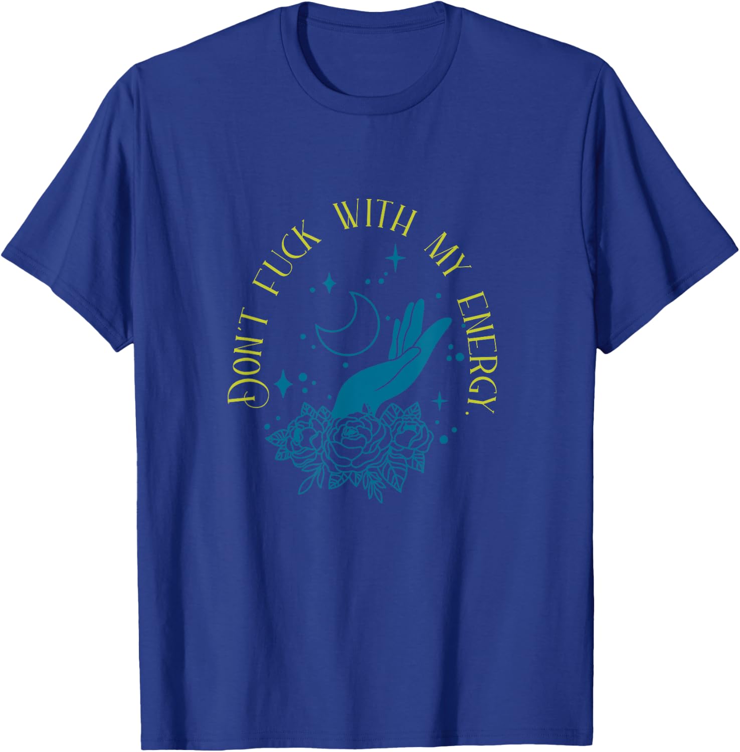 Don't Fuck With My Energy Celestial Vibes, Sweary Spiritual T-Shirt - T-Shirt | Royal