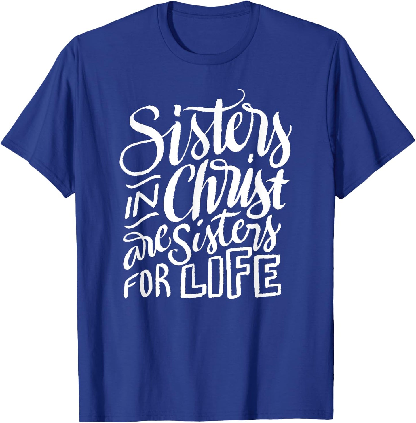 Sisters in Christ Are Sisters For Life - Christian Small T-Shirt - T-Shirt | Royal