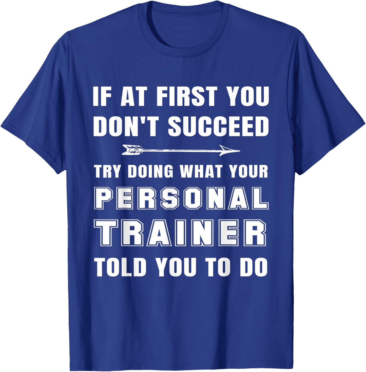 If at First You Don't Succeed Funny Personal Trainer Phrase T-Shirt - T-Shirt | Royal