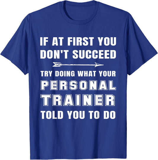 If at First You Don't Succeed Funny Personal Trainer Phrase T-Shirt - T-Shirt | Royal