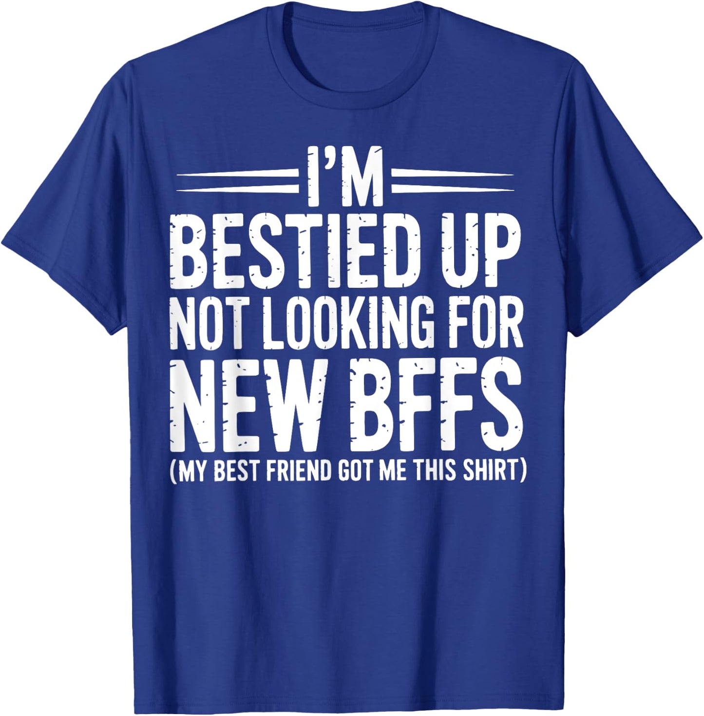 I'm Bestied Up Not Looking For New Bffs T-Shirt - T-Shirt | Royal