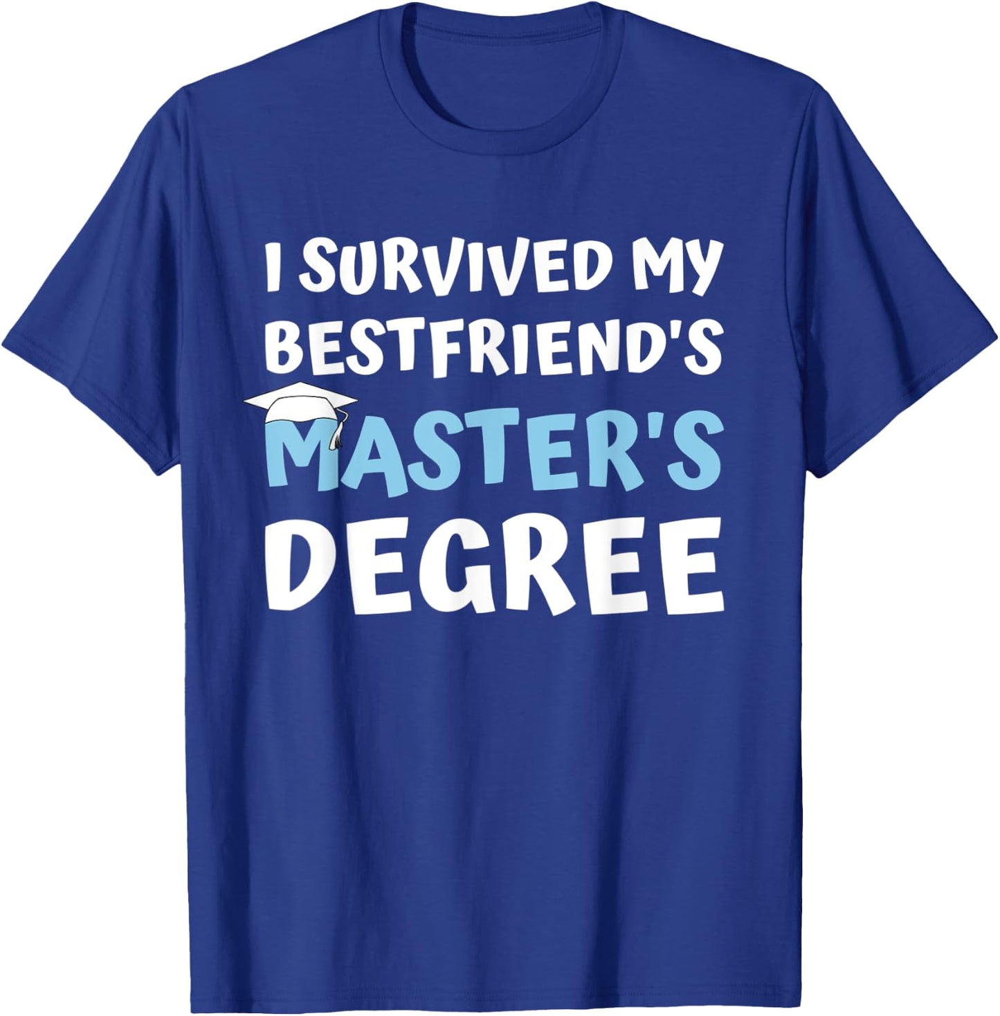 I Survived My Bestfriends Masters Degree College Graduation T-Shirt - T-Shirt | Royal