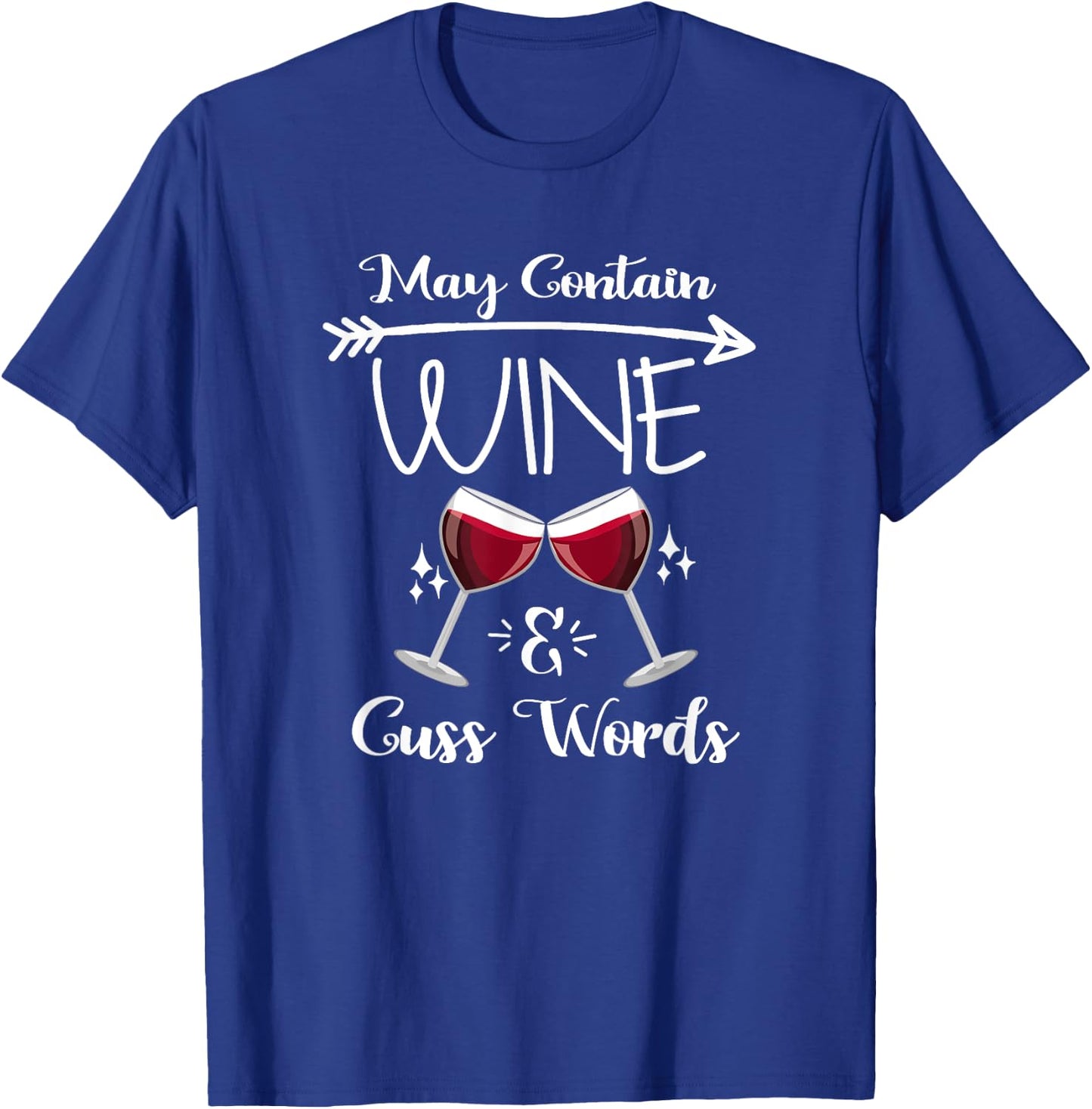 May Contain Wine & Cuss Words Funny Wine Drinkers Gift T-Shirt - T-Shirt | Royal