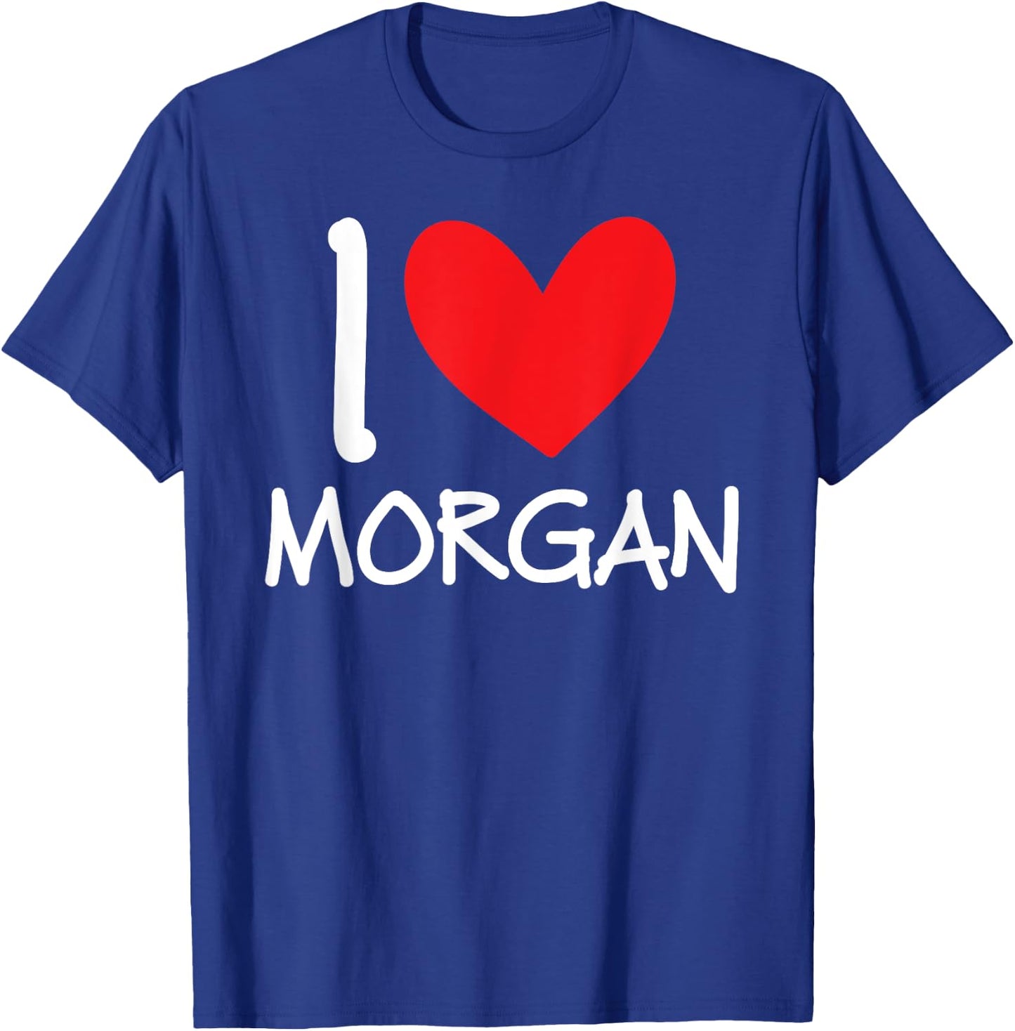 I Love Morgan Name Personalized Girl Woman BFF Friend Heart T-Shirt - T-Shirt | Royal