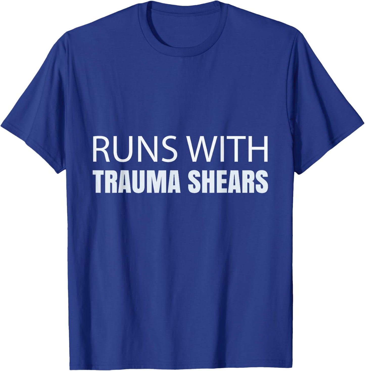 Runs With Trauma Shears - CPR Instructor EMT Trainer Nurse T-Shirt - T-Shirt | Royal