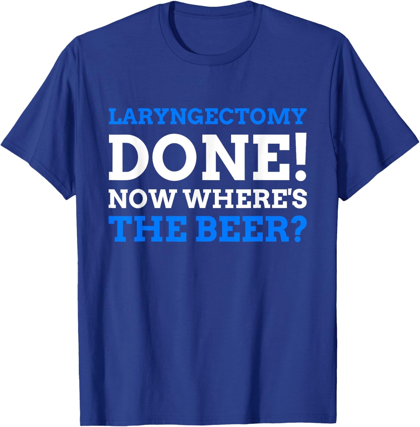 Laryngectomy Done! Now where's The Beer? Funny Larynx T-Shirt - T-Shirt | Royal