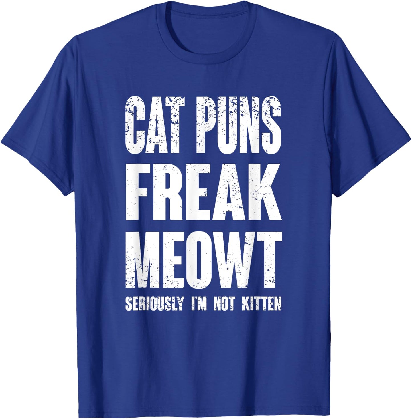 Cat Puns Freak Meowt - Seriously I'm Not Kitten Funny Cat Women Girls Kids T-Shirt - T-Shirt | Royal