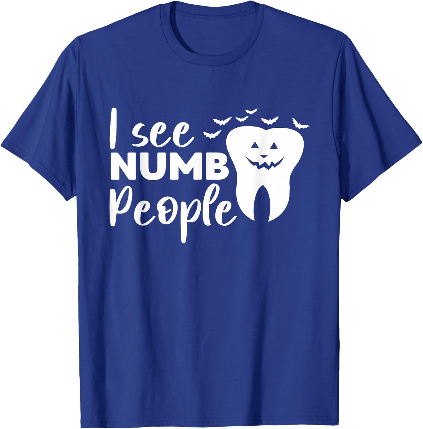 I See Numb People Dental School Graduate Halloween Dentist T-Shirt - T-Shirt | Royal