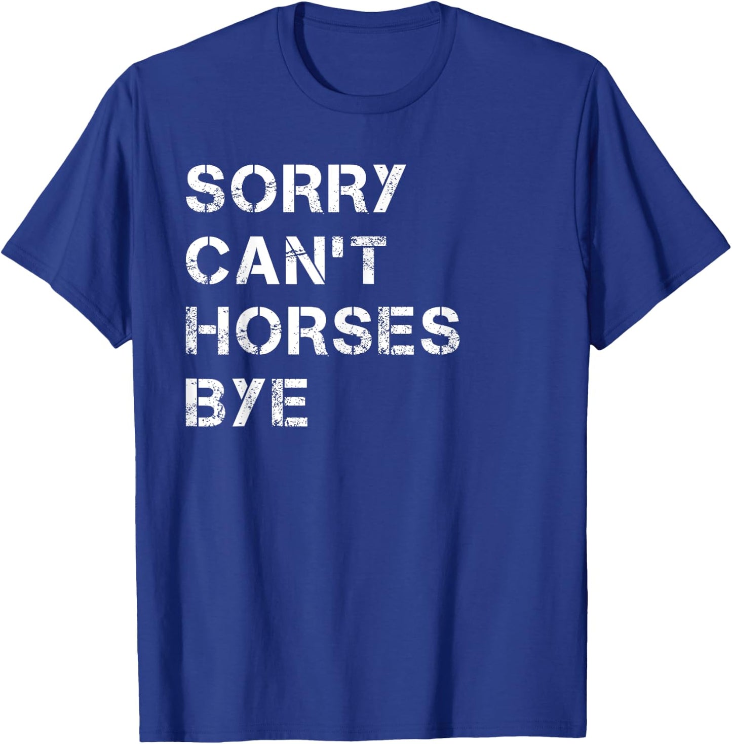 Sorry Can't Horses Bye Funny Horse T-Shirt - T-Shirt | Royal
