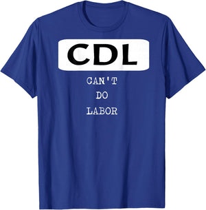 Funny Trucker Shirt OTR Driver CDL Can't Do Labor T-Shirt - T-Shirt | Royal