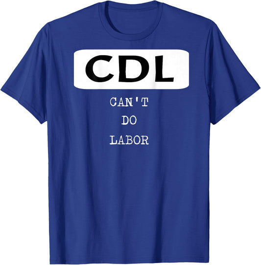 Funny Trucker Shirt OTR Driver CDL Can't Do Labor T-Shirt - T-Shirt | Royal