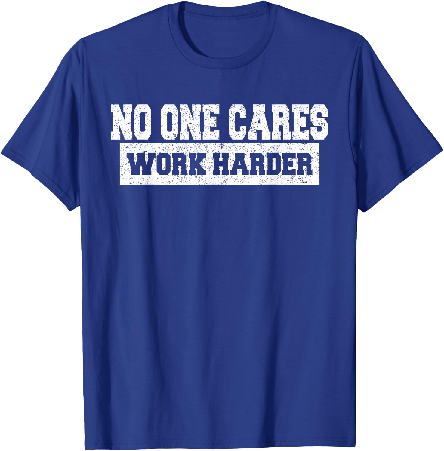No One Cares Work Harder Motivation Workout Gym Funny Gifts T-Shirt - T-Shirt | Royal