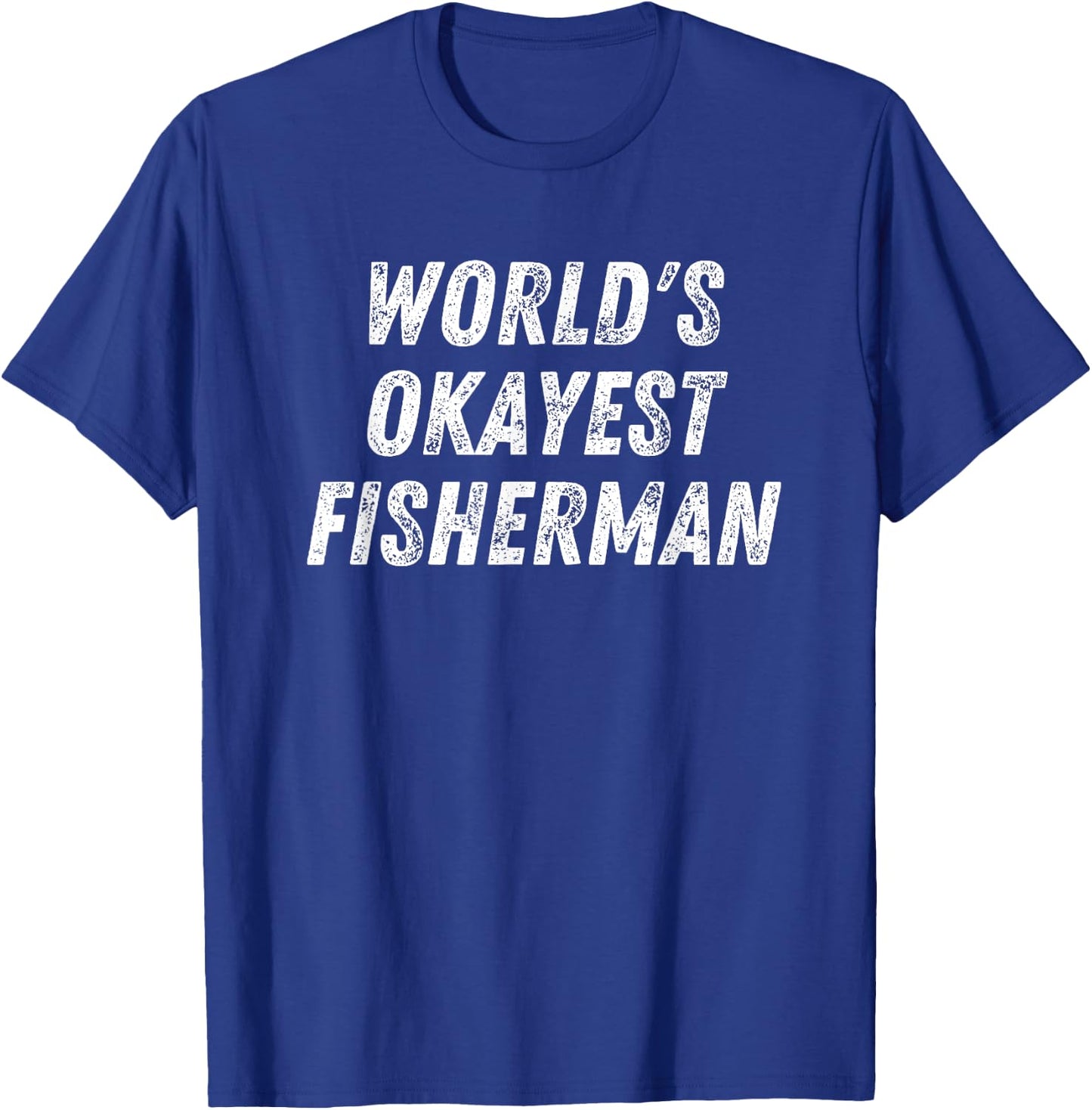 World's Okayest Fisherman, Funny Fishing Lover Bass Fish Dad T-Shirt - T-Shirt | Royal