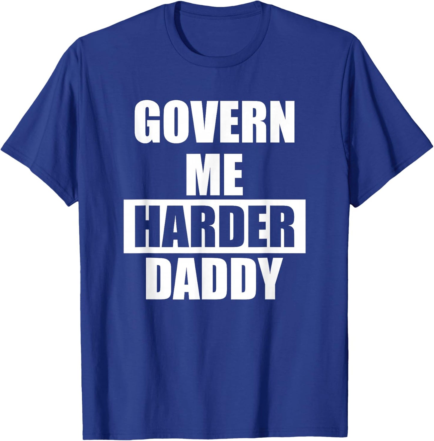 Govern Me Harder Daddy T-Shirt - T-Shirt | Royal