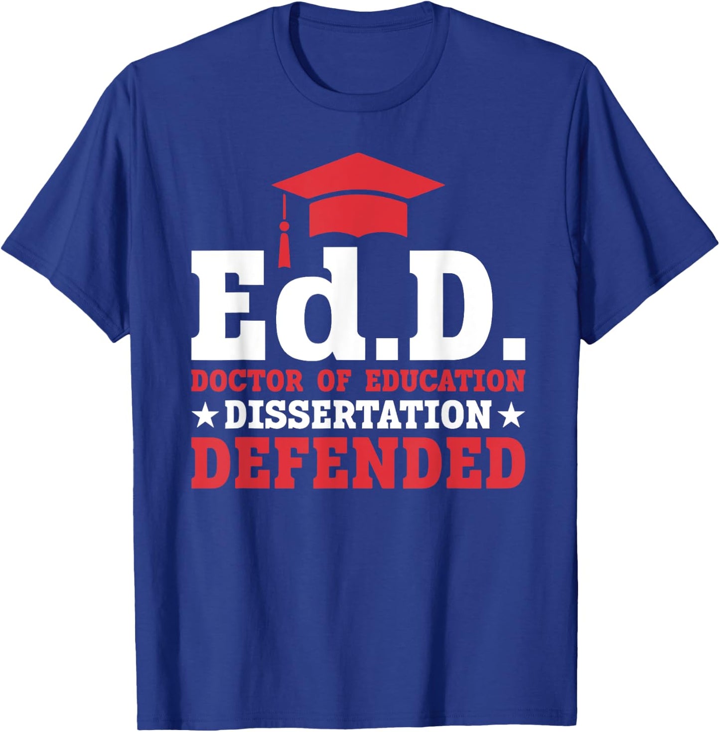 EdD Doctor of Education Dissertation Defended EdD Graduation T-Shirt - T-Shirt | Royal