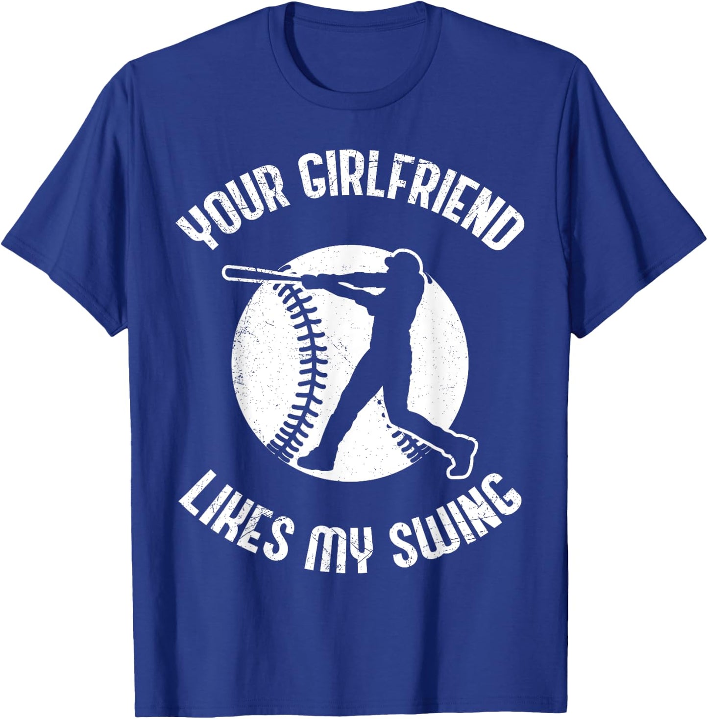 Your Girlfriend Likes My Swing Funny Baseball T-Shirt - T-Shirt | Royal