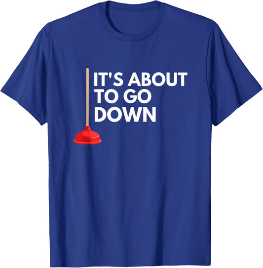 It's About To Go Down Funny Plumber Toilet Plunger Pun T-Shirt - T-Shirt | Royal