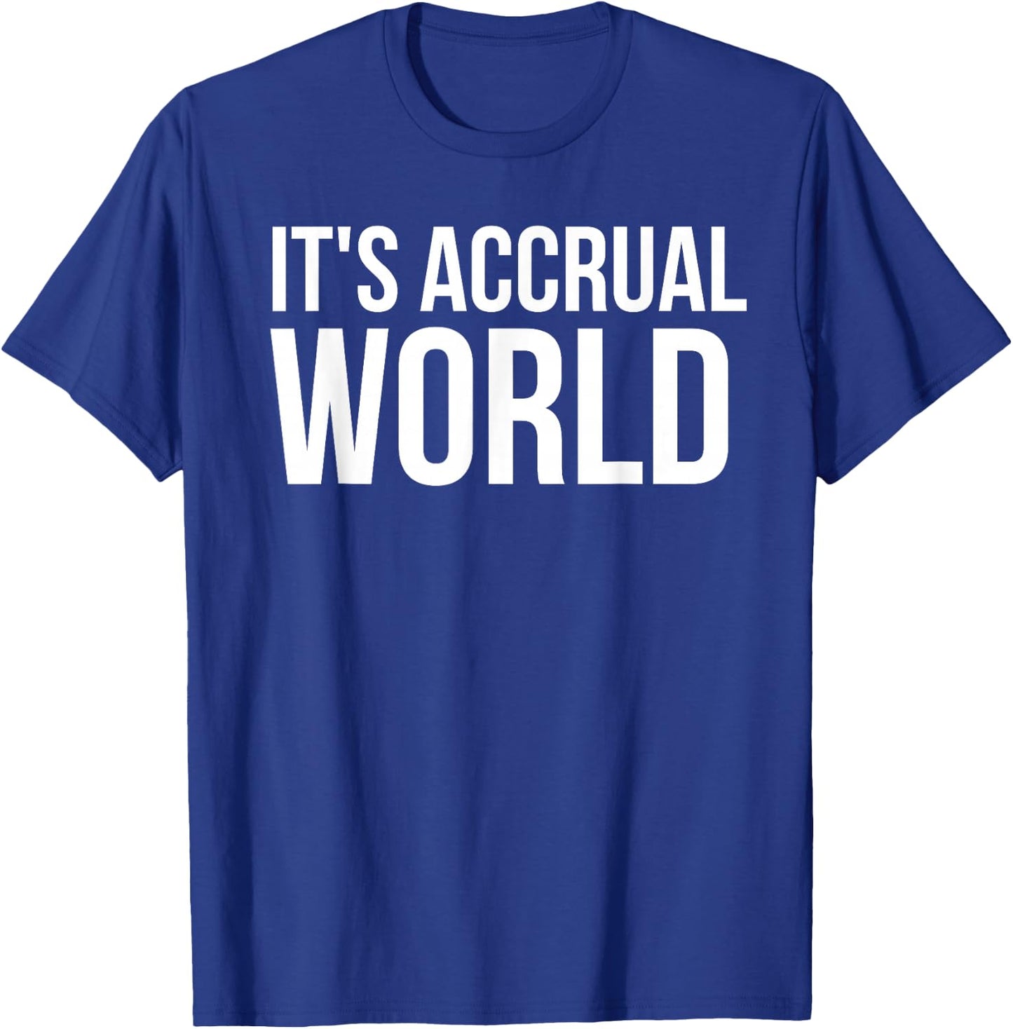 It's Accrual World Funny Accounting CPA Gift T-Shirt - T-Shirt | Royal