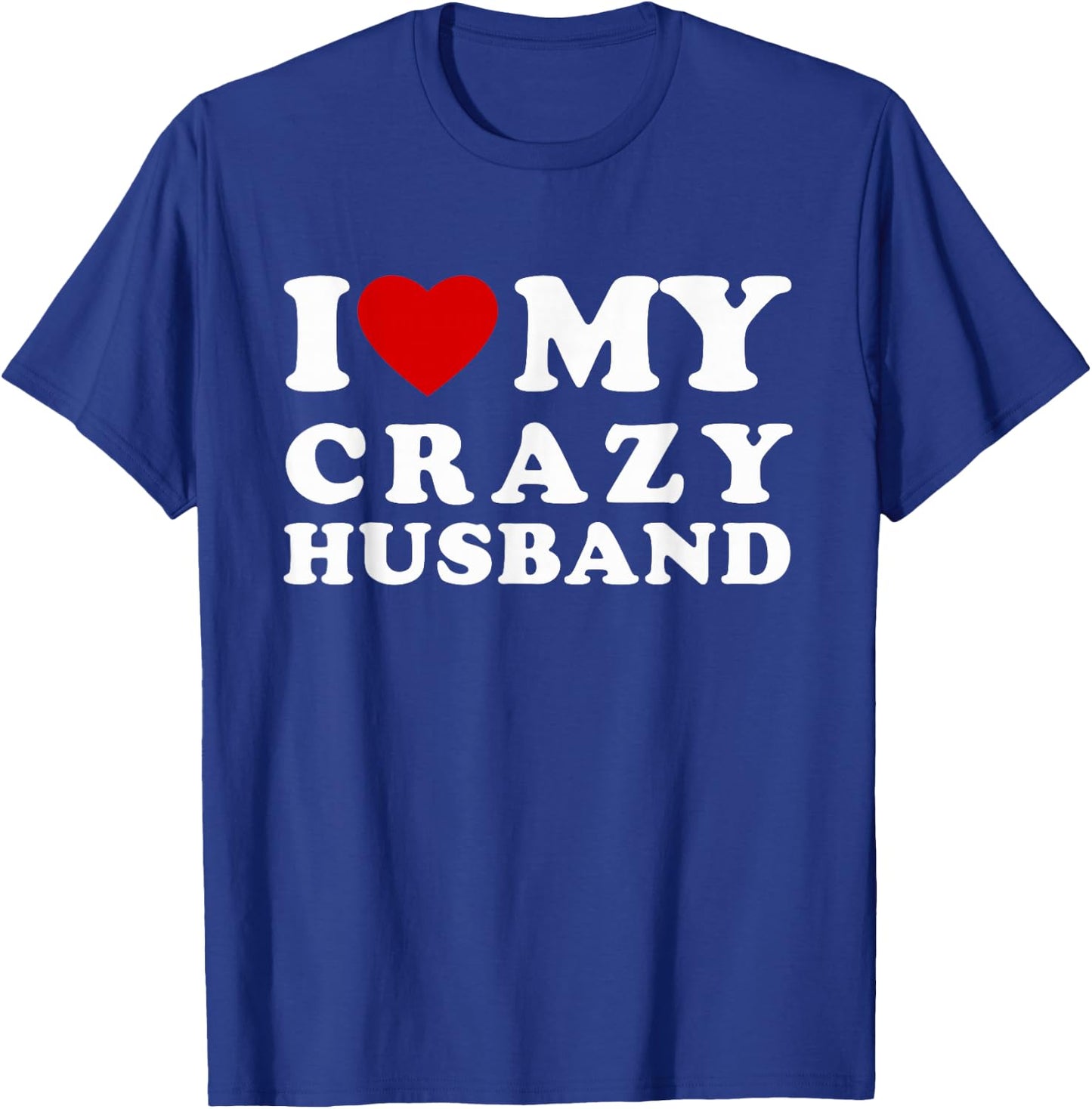 I Love My Crazy Husband I Heart My Crazy Husband T-Shirt - T-Shirt | Royal
